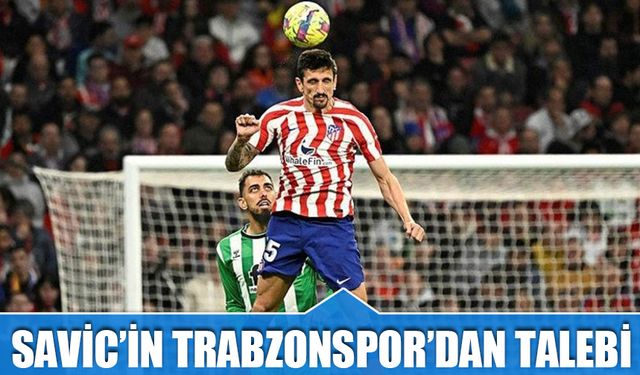 Savic'in Trabzonspor'dan Talebi