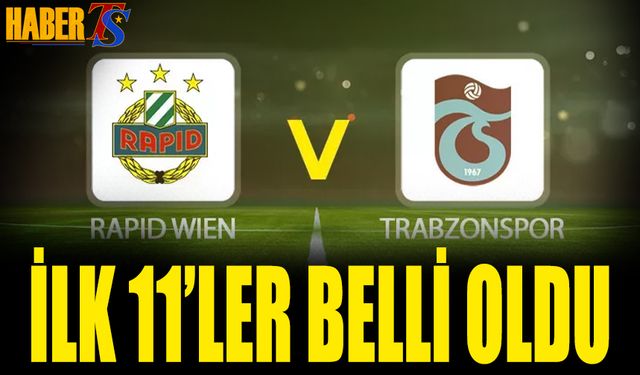 Rapid Wien Trabzonspor Maçı 11'leri Belli Oldu