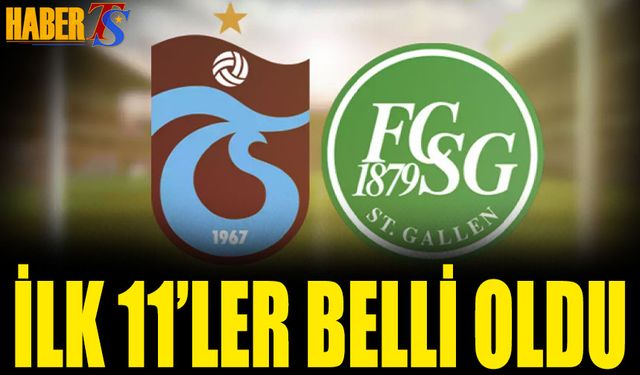 Trabzonspor St. Gallen Maçı 11'leri Belli Oldu