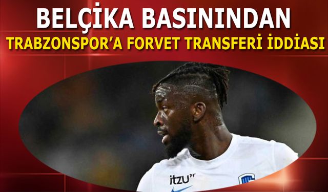 Belçika Basınından Trabzonspor'a Forvet Transferi İddiası