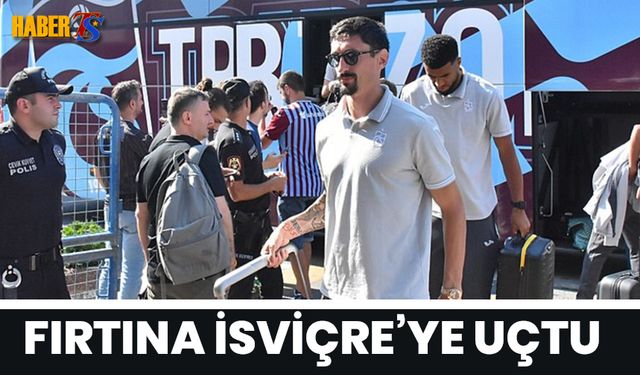 Trabzonspor İsviçre'ye Uçtu