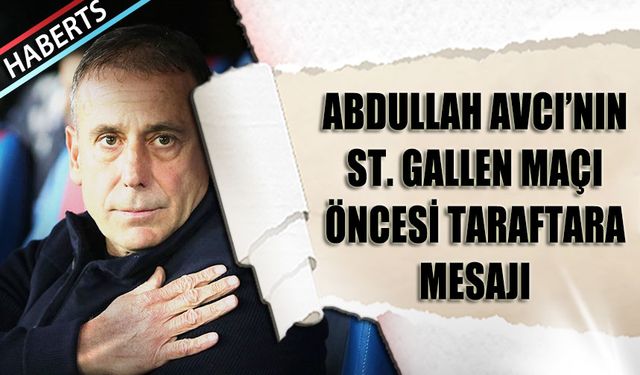 Abdullah Avcı'dan St. Gallen Maçı Öncesi Taraftara Mesaj