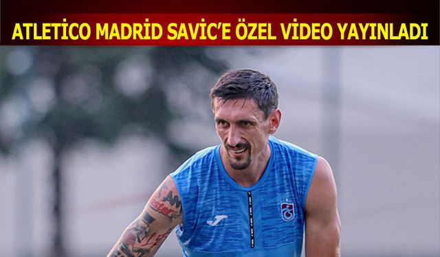 Atletico Madrid Savic'e Özel Video Yayınladı