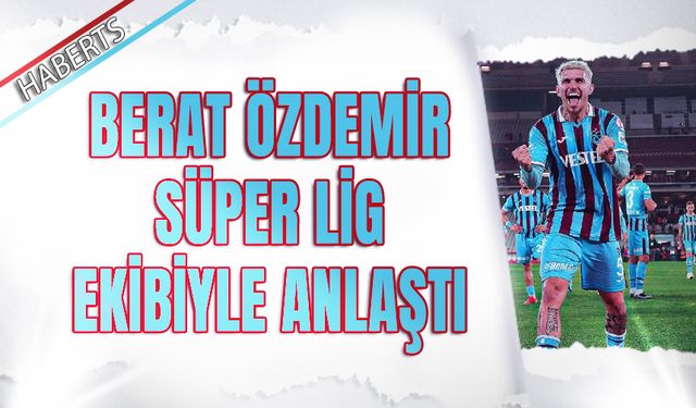 Berat Özdemir Süper Lig Ekibiyle Anlaştı