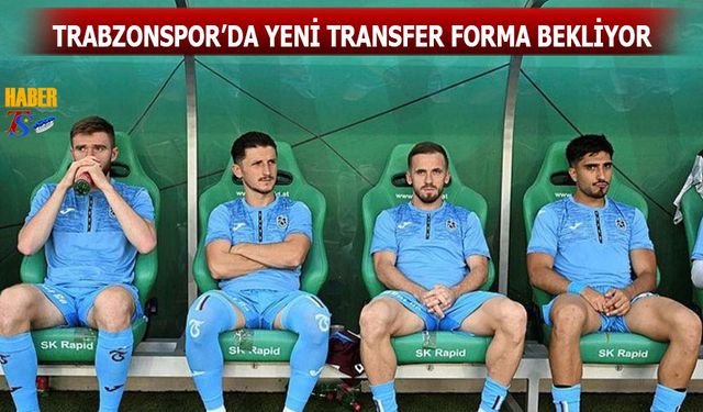 Trabzonspor'da Yeni Transfer Forma Bekliyor