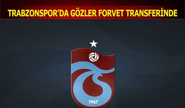 Trabzonspor'da Gözler Forvet Transferinde