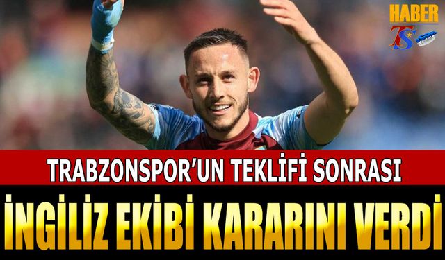 Trabzonspor'un Teklifi Sonrası İngiliz Ekibi Kararını Verdi