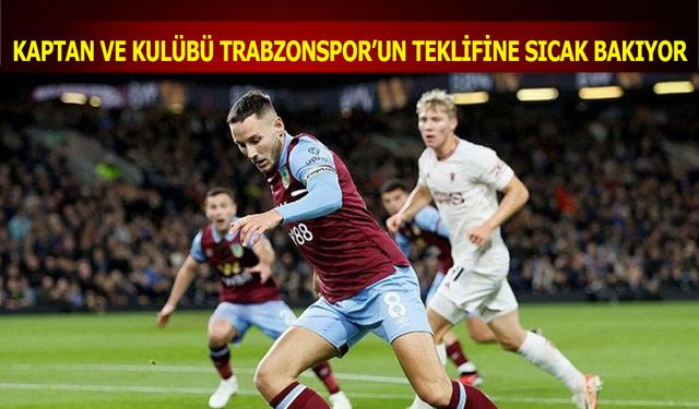 Kaptan ve Kulübü Trabzonspor'un Teklifine Sıcak Bakıyor