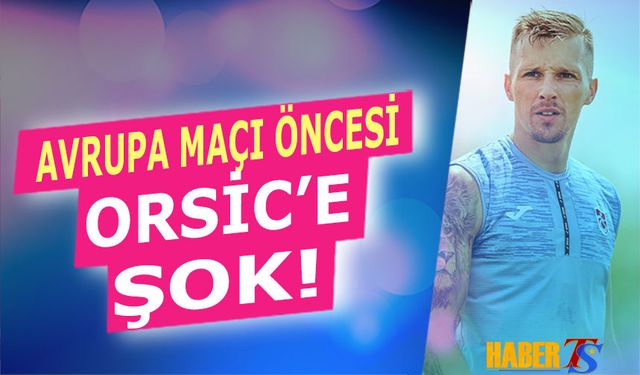 Avrupa Maçı Öncesi Flaş Orsic Kararı