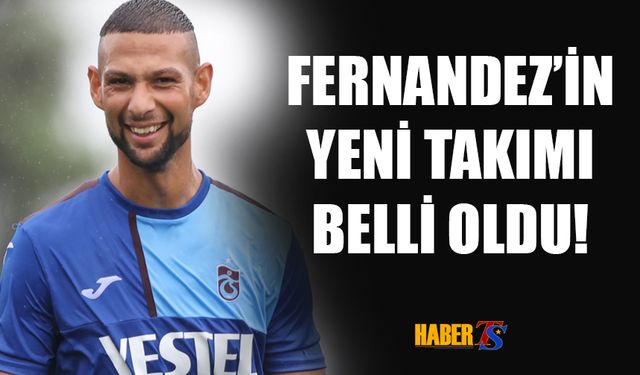 Trabzonspor'dan Ayrılan Fernandez'in Yeni Takımı Belli Oldu