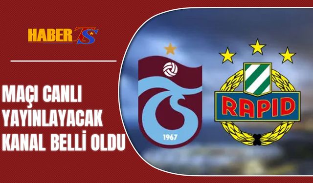 Trabzonspor Rapid Wien Maçını Yayınlayacak Kanal Belli Oldu