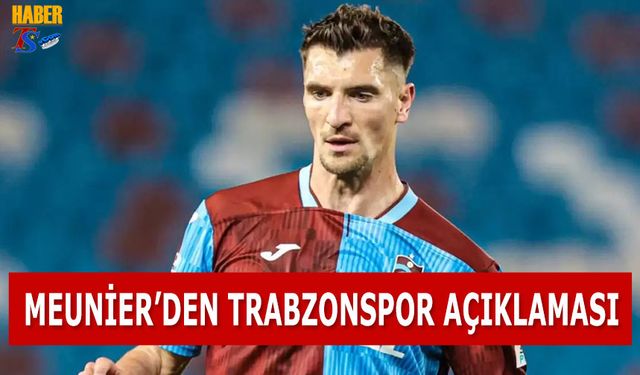 Meunier'den Trabzonspor Açıklaması