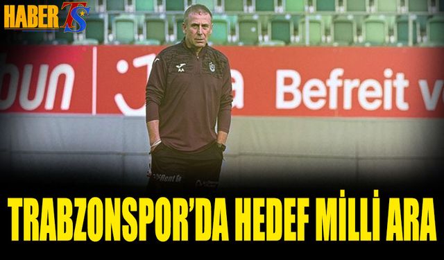 Trabzonspor'da Hedef Milli Ara