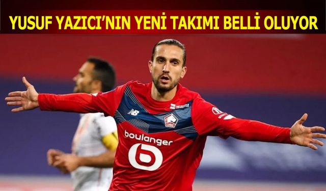 Yusuf Yazıcı'nın Yeni Takımı Belli Oluyor