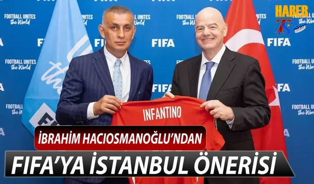 İbrahim Hacıosmanoğlu'ndan FIFA'ya Türkiye Önerisi