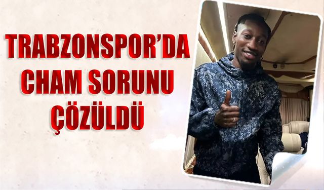 Trabzonspor'da Cham Sorunu Çözüldü