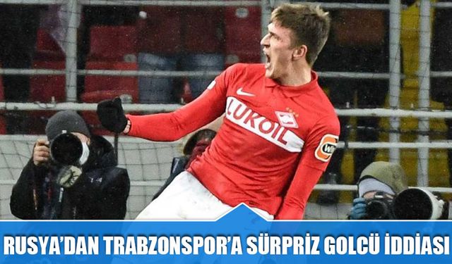 Rus Basınından Trabzonspor'a Sürpriz Golcü İddiası