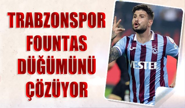 Trabzonspor Fountas Düğümünü Çözüyor