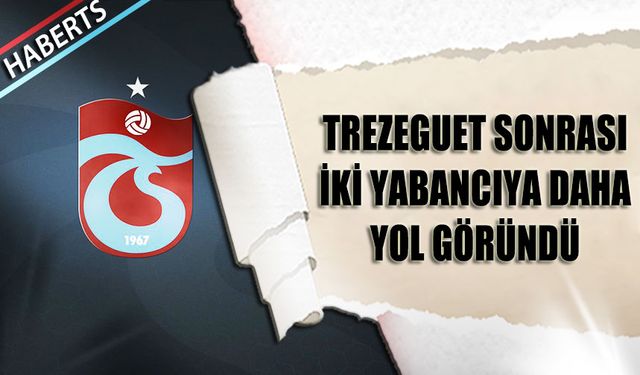 Trezeguet Sonrası İki Yabancıya Daha Yol Göründü