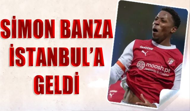 Simon Banza İstanbul'a Geldi