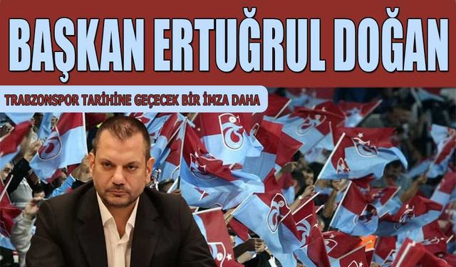 Başkan Ertuğrul Doğan'dan Trabzonspor Tarihine Altın Harflerle Geçecek Anlaşma