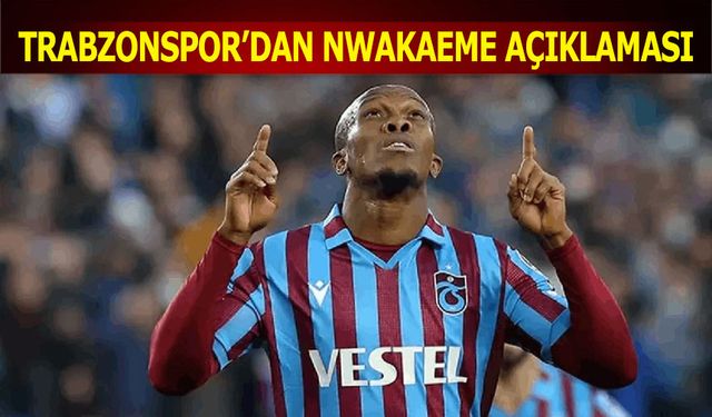 Trabzonspor'dan Nwakaeme Açıklaması