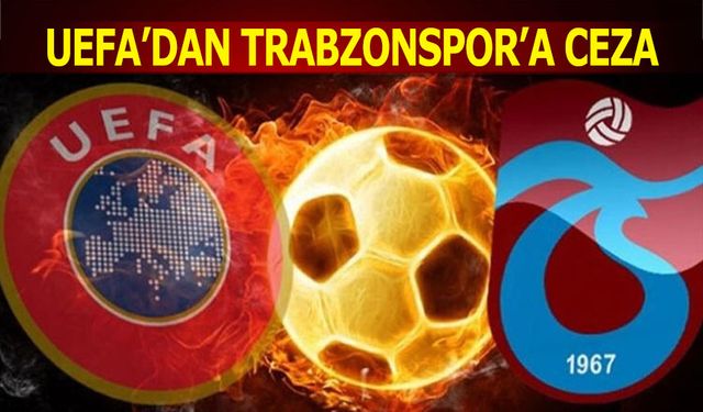 UEFA'dan Trabzonspor'a Gallen Maçı Cezası