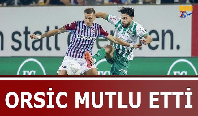 Orsic'in Mutlu Eden Performansı