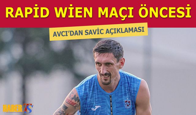 Rapid Wien Maçı Öncesi Abdullah Avcı'dan Savic Açıklaması