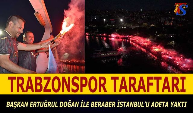 Trabzonspor Taraftarı Başkan Ertuğrul Doğan İle Beraber İstanbul'u Adeta Yaktı