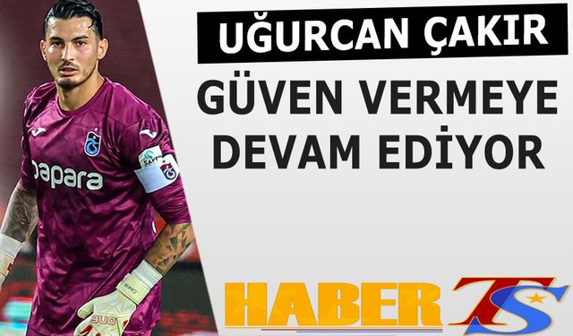 Trabzonspor'da Uğurcan Çakır Güven Vermeye Devam Ediyor