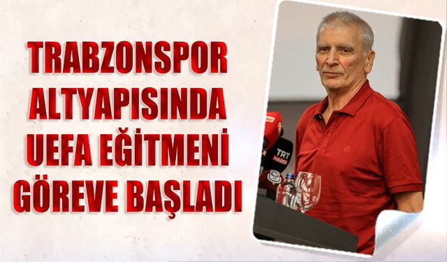 UEFA Eğitmeni Trabzonspor'da Göreve Başladı