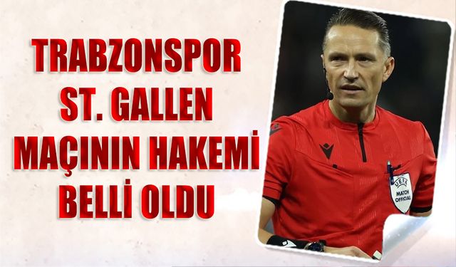 Trabzonspor St. Gallen Maçını Yönetecek Hakem Belli Oldu