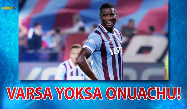 Trabzonspor'da Hedef Varsa Yoksa Onuachu!