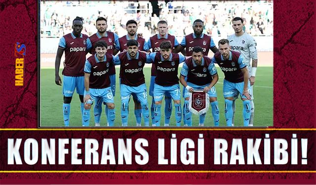 Trabzonspor'un Konferans Ligi'ndeki Rakibi Belli Oldu