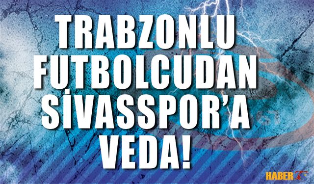 Trabzonlu Futbolcu Sivasspor'a Veda Etti