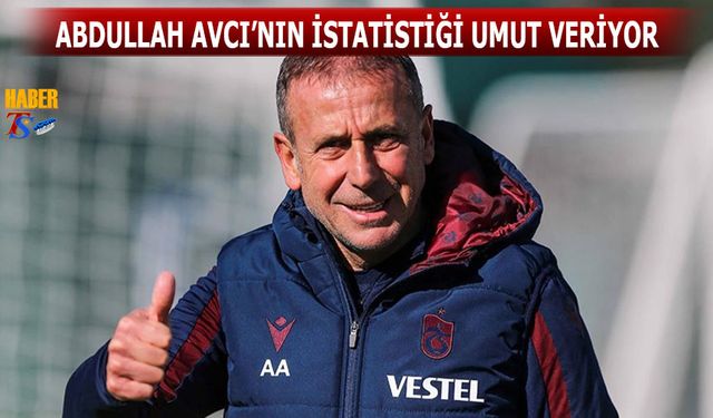 Abdullah Avcı'nın İstatistiği Umut Veriyor