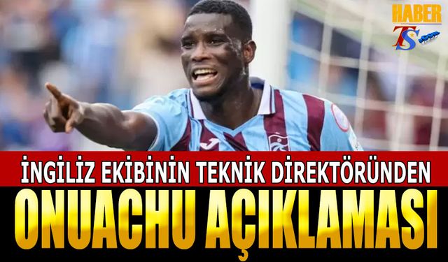 İngiliz Ekibinin Teknik Direktöründen Onuachu Açıklaması