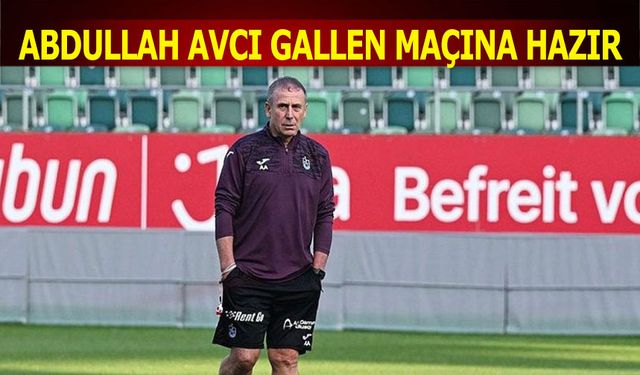 Abdullah Avcı'nın Gallen Maçı Planı Hazır