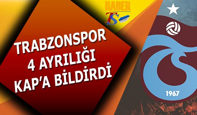 Trabzonspor 4 Ayrılığı Birden KAP'a Bildirdi