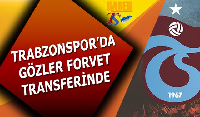 Trabzonspor'da Gözler Forvet Transferinde