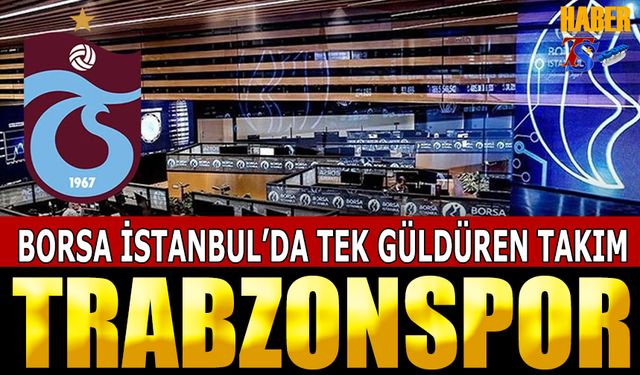 Borsa İstanbul'da Tek Güldüren Takım Trabzonspor Oldu