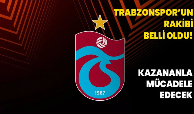 Trabzonspor'un Avrupa Ligi'ndeki Rakibi Belli Oldu!