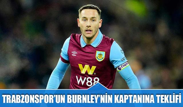 Trabzonspor'un Burnley'nin Kaptanına Teklifi