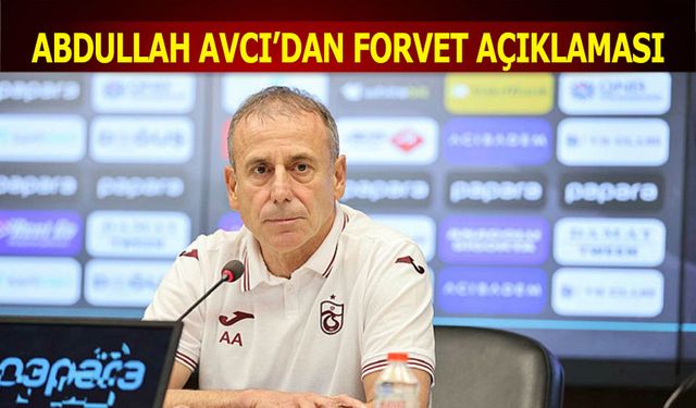 Abdullah Avcı İstediği Forvetin Tarifini Yaptı