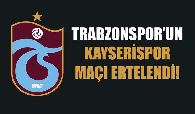 Trabzonspor'un Kayserispor Karşılaşması Ertelendi