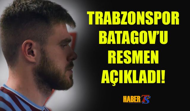 Trabzonspor Batagov'u Resmen Açıkladı!