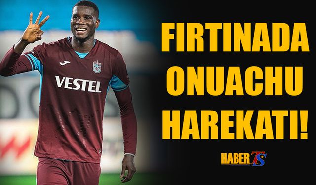 Trabzonspor'da Paul Onuachu Hareketliliği Sürüyor