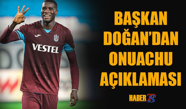 Başkan Doğan'dan Onuachu Açıklaması