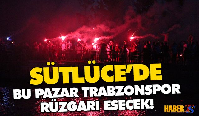 Sütlüce'de 'Trabzonspor İçin Bir Meşale de Sen Yak' Organizasyonu Düzenlenecek